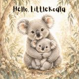 Hello, Little Koala: A Heartwarming Welcome-to-the-World Story for Babies and Young Children