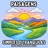 Paisagens Simples e Tranquilas: Livro de Colorir para Adultos com Páginas de Natureza Fáceis e Relaxantes para Relaxamento e Atenção Plena
