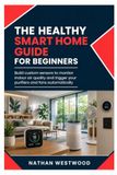 The Healthy Smart Home: Build Custom Sensors to Monitor Indoor Air Quality and Trigger Your Purifiers and Fans Automatically