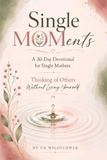 Single MOMents Thinking of Others Without Losing Yourself: A 30-Day Devotional for Single Mothers