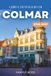 GUIDA Colmar GUIDA DI VIAGGIO DI COLMAR 2026-2027: Città Vecchia a graticcio dell'Alsazia, Piccola Venezia, Strada dei Vini e mercatini di Natale | Itinerari, gite in giornata, mappe e consigli per mangiare