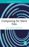 Composing Routledge Composing for Silent Film Paperback