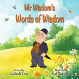 Mr Wisdom's Words of Wisdom: Gentle Thoughts to Share and Grow Together