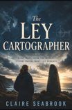 The Ley Cartographer: Book One of The Living Archive Series: Where Science Meets the Forgotten World