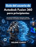Guía Autodesk Fusion 360 User Guide for Beginners