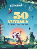 Les Le Routard Les 50 voyages à faire dans sa vie