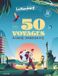 Les Le Routard Les 50 voyages à faire dans sa vie