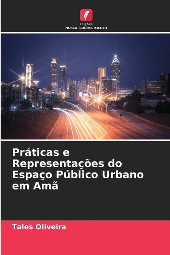Práticas Edicoes Nosso Conhecimento Práticas e Representações do Espaço Público Urbano em Amã Paperback