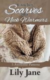 Crochet Scarves and Neck Warmers: 5 Awesome Patterns