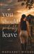 You Should Probably Leave: A Slow Burn Summer Sports Romance