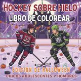 Hockey Sobre Hielo: Libro de Colorear de Halloween para Adolescentes y Hombres