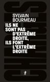 Ils ne sont pas d'extrême droite, ils font l'extrême droite