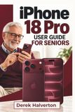 IPHONE Apple IPHONE 18 Pro User Guide For Seniors