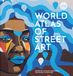 The Frances Lincoln The World Atlas of Street Art