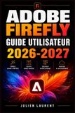 Adobe Firefly Guide Utilisateur 2026-2027