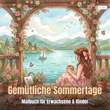 Cosy Summer Days - Gemütliche Sommertage — Malbuch für Erwachsene und Kinder: 60 Ausmalseiten für gemütliche Sommertage auf Veranda, am See und im Garten