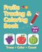 Fruits Fruits Tracing and Coloring Book: Trace - Color -Count