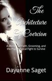 The Architecture Of Coercion: A Memoir of Faith, Grooming, and the Psychological Fight to Survive
