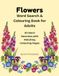 Flowers: Word Search and Colouring Pages: 50 Word Searches with Matching Colouring Pages