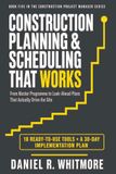 CONSTRUCTION PLANNING & SCHEDULING THAT WORKS: From Master Programme to Look-Ahead Plans That Actually Drive the Site