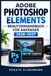 ADOBE PHOTOSHOP ELEMENTS BENUTZERHANDBUCH FÜR ANFÄNGER 2026–2027: Schritt für Schritt zu besseren Fotos: Oberfläche, Organizer, Retusche, Ebenen, ... und neue KI-Funktionen verständlich erklärt