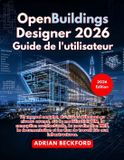 OpenBuildings Independently Published OpenBuildings Designer 2026 Guide de l'utilisateur
