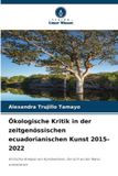Ökologische Verlag Unser Wissen Ökologische Kritik in der zeitgenössischen ecuadorianischen Kunst 2015-2022