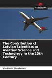 The Contribution of Latvian Scientists to Aviation Science and Technology in the 20th Century: DE