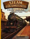 Steam Locomotives: A Detailed Coloring Book of Historic Trains