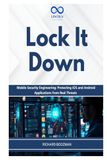 Lock It Down: Mobile Security Engineering: Protecting iOS and Android Applications from Real Threats
