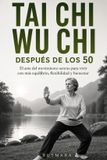 TAI Independently Published TAI CHI WU CHI DESPUÉS DE LOS 50: El arte del movimiento sereno para vivir con más equilibrio, flexibilidad y bienestar Paperback