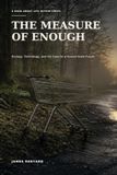 The Measure of Enough: Ecology, Technology and the Case for a Human Scale Future