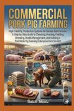 Free-Range Pig Farming Guide: Organic Pork Production for Housing, Feeding, Health, Breeding, and Premium Market Profits