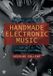 Handmade Taylor & Francis Handmade Electronic Music: The Art of Hardware Hacking