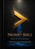 THE PROMPT BIBLE: Master Any AI and Workflows — An Educational Book on Prompt Engineering, AI Agents, and the Future of Human-AI Collaboration