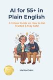 AI for 55+ in Plain English: A 3-Hour Guide on How to Get Started and Stay Safe