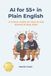 AI for 55+ in Plain English: A 3-Hour Guide on How to Get Started and Stay Safe