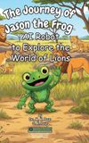 The Journey of Jason the Frog(TM) AI Robot to Explore the World of Lions