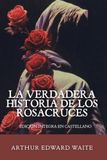 La verdadera historia de los Rosacruces: Edición íntegra en Castellano (Ilustrada)