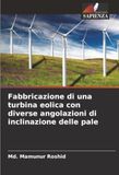 Fabbricazione DE Fabbricazione di una turbina eolica con diverse angolazioni di inclinazione delle pale