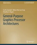 General-Purpose Morgan and Claypool Life Sciences Synthesis Lectures on Computer Architecture- General-Purpose Graphics Processor Architectures