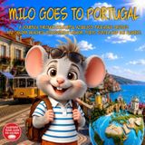 Milo goes to Portugal: A Journey Through Colourful Azulejos, Fairytale Castles And Golden Beaches: Discovering Lisbon, Porto, Sintra And The Algarve. ... Travel Picture Guide for kids ages 2-9
