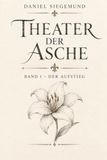 Theater der Asche: Band 1 - Der Aufstieg