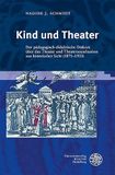 Kind Universitätsverlag WINTER GmbH Heidelberg Kind und Theater: Der pädagogisch-didaktische Diskurs über das Theater und Theatersozialisation aus historischer Sicht (1871-1933): 8