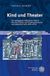 Kind Universitätsverlag WINTER GmbH Heidelberg Kind und Theater: Der pädagogisch-didaktische Diskurs über das Theater und Theatersozialisation aus historischer Sicht (1871-1933): 8