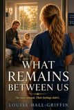 What Remains Between Us