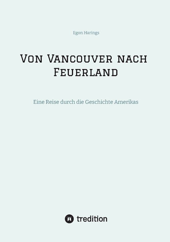 Von Tredition GmbH Von Vancouver nach Feuerland, eine Reise von Vancouver nach Mexiko-Stadt, dann weiter nach Quito, Cusco, Santiago de Chile nach Punta Arenas