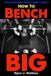 How Independently Published How to Lift More Weight- How To Bench BIG