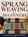SPRANG WEAVING FOR BEGINNERS: Learn To Weave Beautiful Sprang Fabrics With Ease
