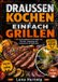 DRAUSSEN Bookmundo DRAUSSEN KOCHEN EINFACH GRILLEN